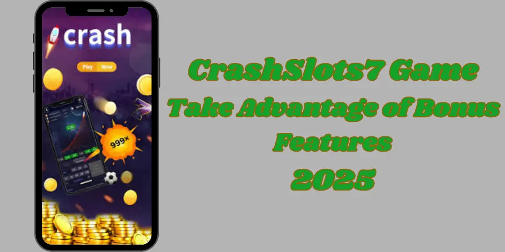 Crashslots7 game bonus features