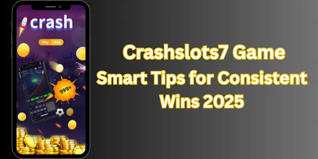 Crashslots7 Game Smart Tips for Consistent Wins 